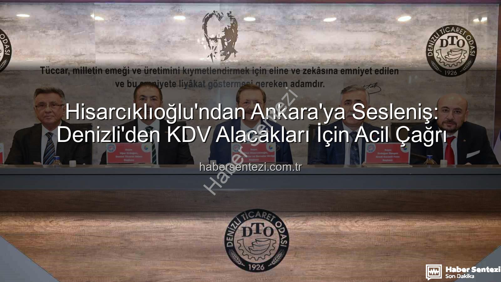 KDV alacakları - Hisarcıklıoğlu'ndan Ankara'ya Sesleniş: Denizli'den KDV Alacakları İçin Acil Çağrı