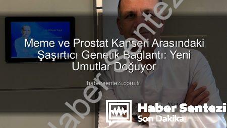 Meme ve Prostat Kanseri Arasındaki Şaşırtıcı Genetik Bağlantı: Yeni Umutlar Doğuyor