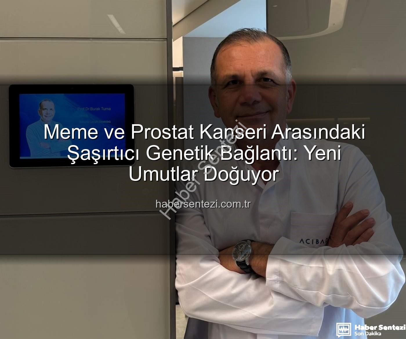genetik ortaklık - Meme ve Prostat Kanseri Arasındaki Şaşırtıcı Genetik Bağlantı: Yeni Umutlar Doğuyor