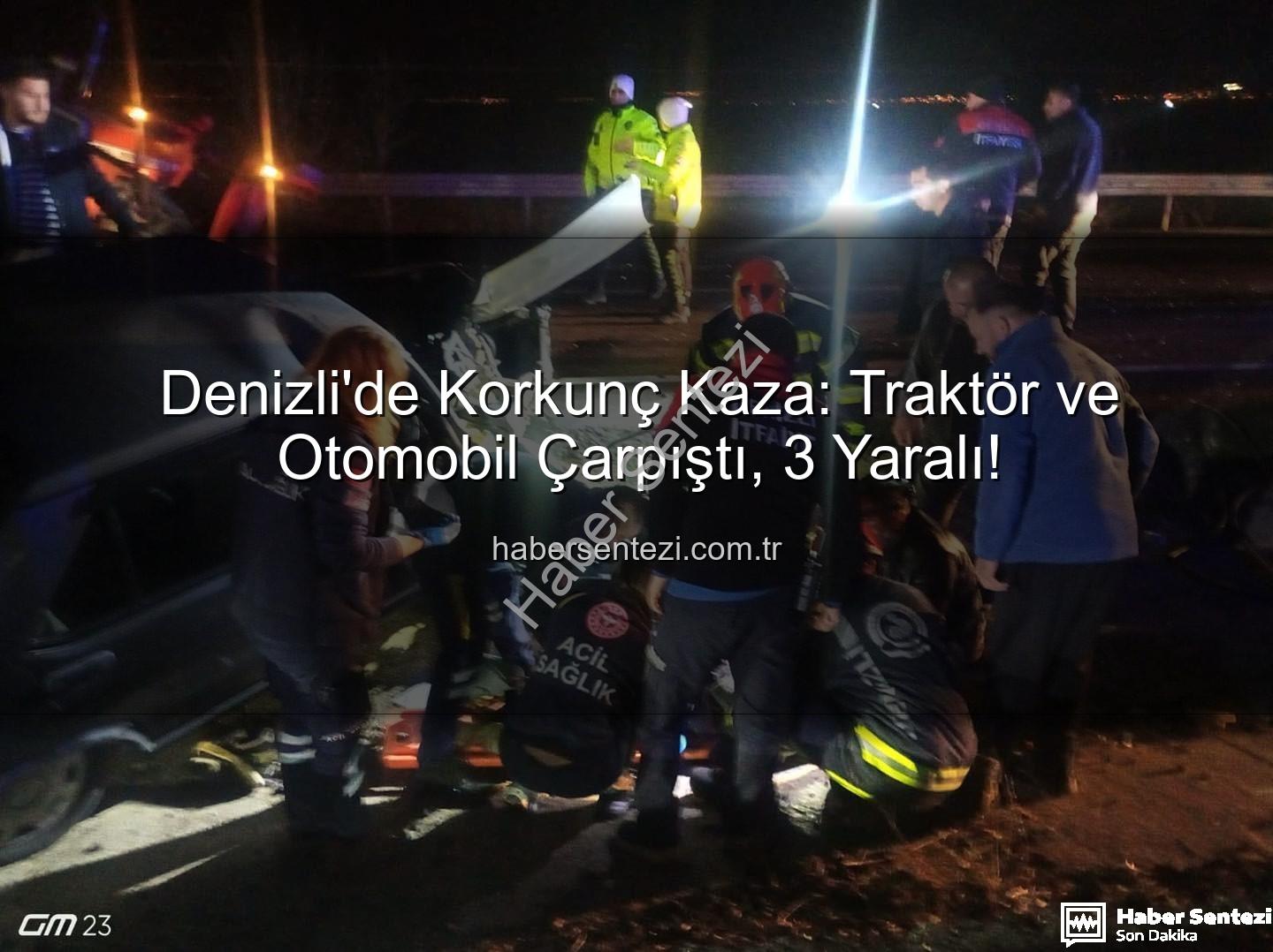 Denizli traktör otomobil kazası - Denizli'de Korkunç Kaza: Traktör ve Otomobil Çarpıştı, 3 Yaralı!