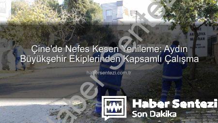 Çine’de Nefes Kesen Yenileme: Aydın Büyükşehir Ekiplerinden Kapsamlı Çalışma