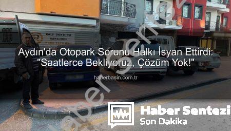 Aydın’da Otopark Çilesi Büyüyor: Vatandaş İsyan Etti, Çözüm Bekliyor