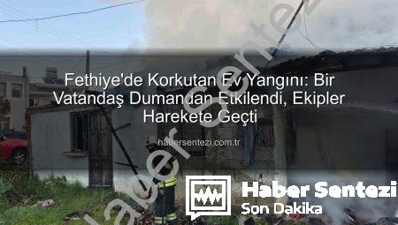 Fethiye’de Korkutan Ev Yangını: Bir Vatandaş Dumandan Etkilendi, Ekipler Harekete Geçti