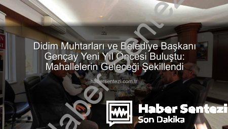 Didim Muhtarları ve Belediye Başkanı Gençay Yeni Yıl Öncesi Buluştu: Mahallelerin Geleceği Şekillendi