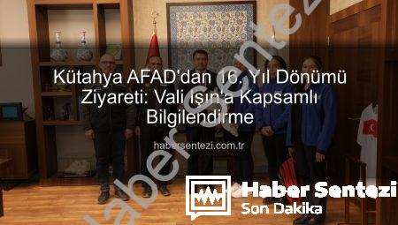 Kütahya AFAD’dan 16. Yıl Dönümü Ziyareti: Vali Işın’a Kapsamlı Bilgilendirme