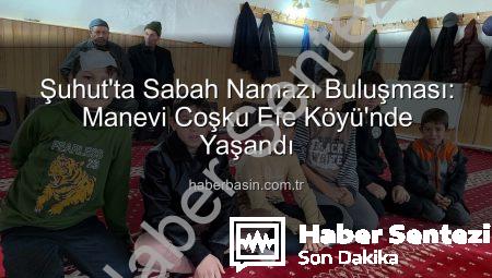 Şuhut’ta Sabah Namazı Buluşması: Efe Köyü’nde Manevi Coşku ve Birlik Ruhu