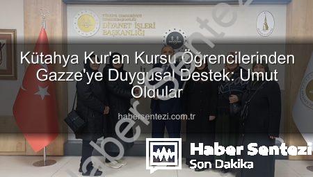 Kütahya Kur’an Kursu Öğrencilerinden Gazze’ye Duygusal Destek: Umut Oldular