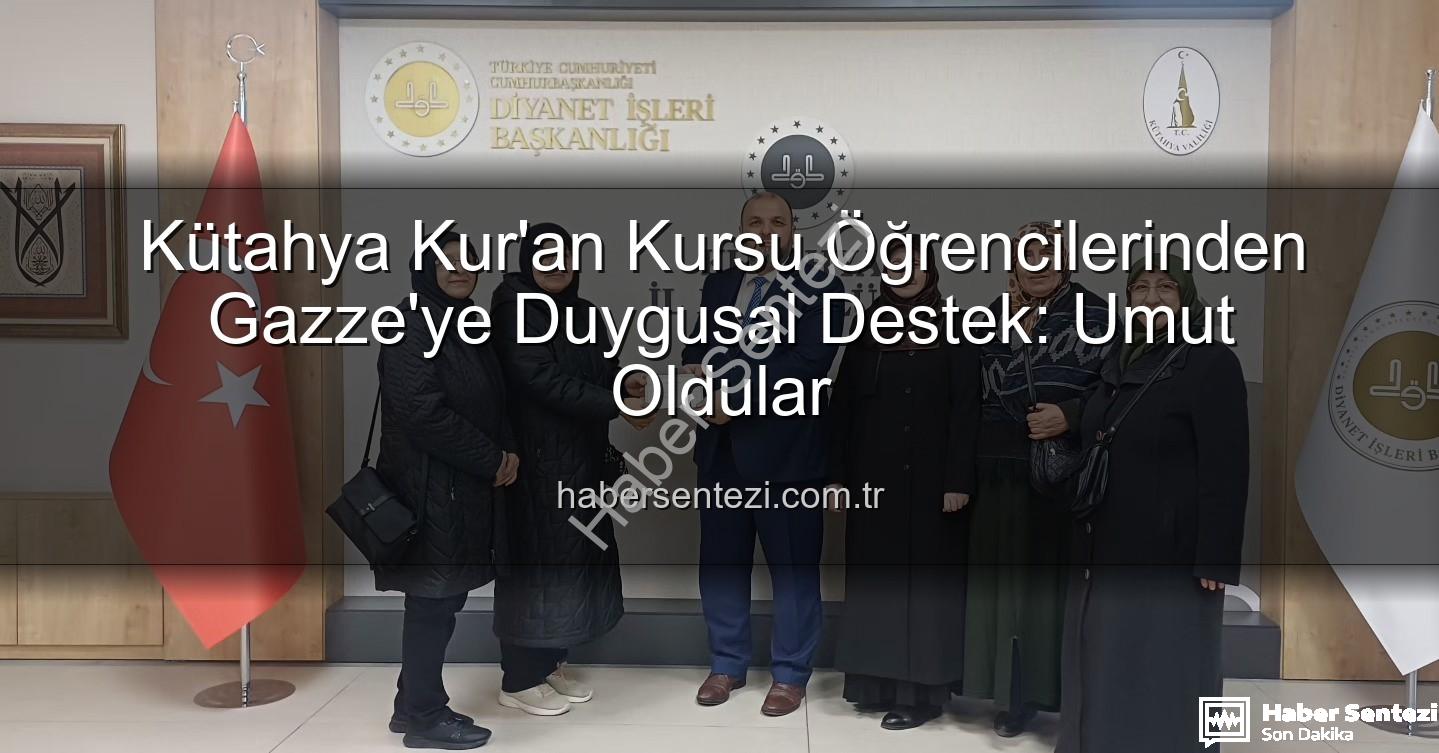Gazze'ye destek - Kütahya Kur'an Kursu Öğrencilerinden Gazze'ye Duygusal Destek: Umut Oldular