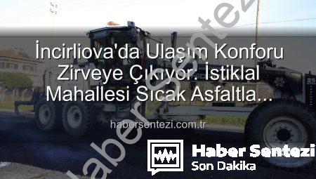 İncirliova’da Ulaşım Konforu Zirveye Çıkıyor: İstiklal Mahallesi Sıcak Asfaltla Yenileniyor