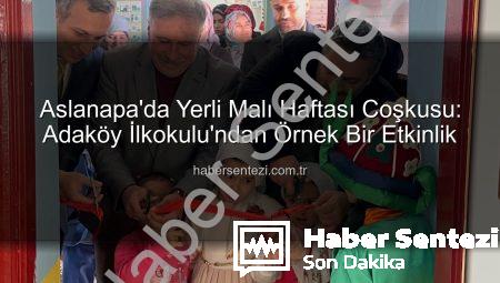 Aslanapa’da Yerli Malı Haftası Coşkusu: Adaköy İlkokulu’ndan Örnek Bir Etkinlik