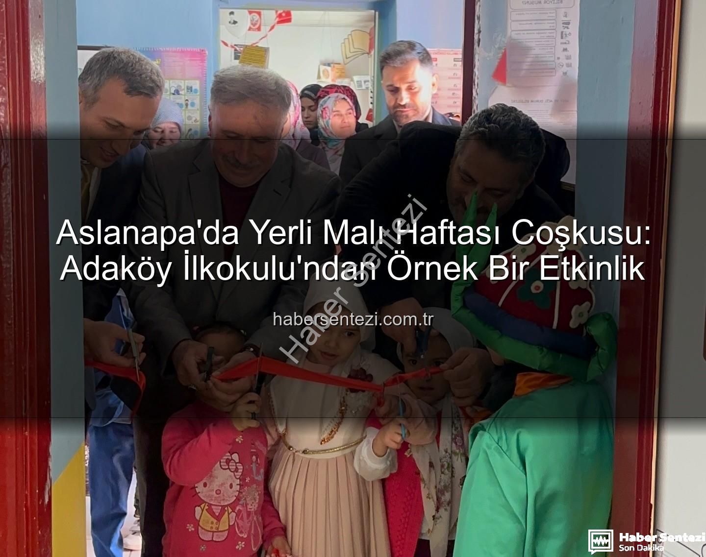 Yerli Malı Haftası - Aslanapa'da Yerli Malı Haftası Coşkusu: Adaköy İlkokulu'ndan Örnek Bir Etkinlik