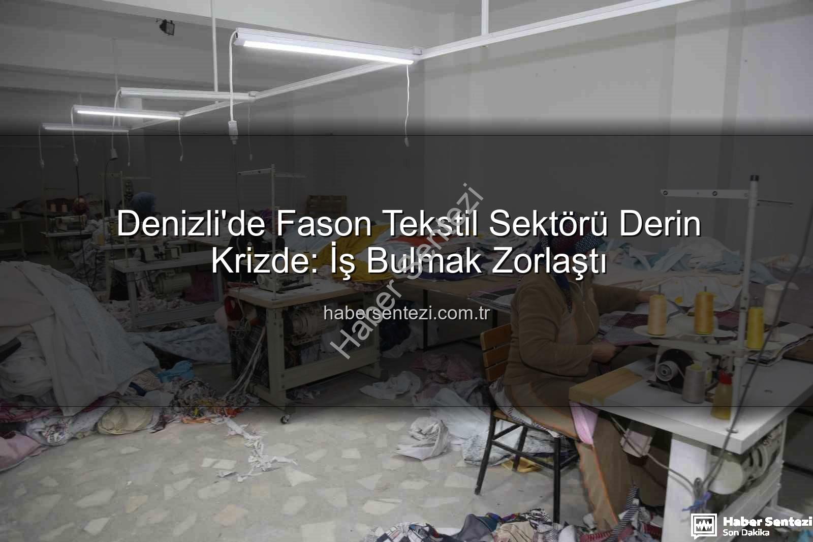 fason tekstil sektörü - Denizli'de Fason Tekstil Sektörü Derin Krizde: İş Bulmak Zorlaştı