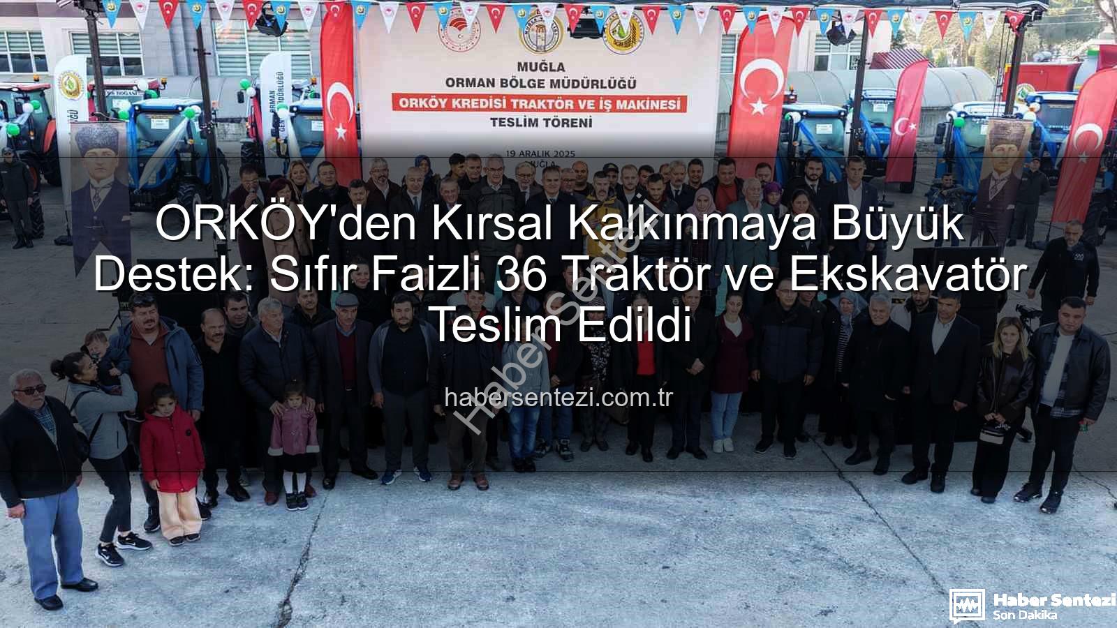 ORKÖY kredileri - ORKÖY'den Kırsal Kalkınmaya Büyük Destek: Sıfır Faizli 36 Traktör ve Ekskavatör Teslim Edildi