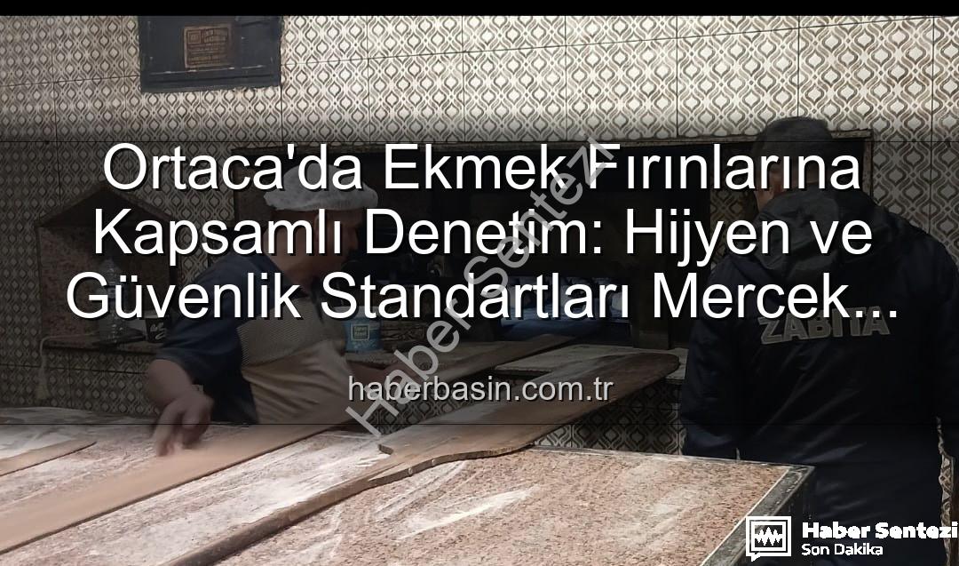Ortaca ekmek fırınları - Ortaca Ekmek Fırınları Denetlendi: Hijyen ve Güvenlik Önceliklendirildi