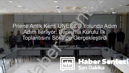 Priene Antik Kenti UNESCO Yolunda Adım Adım İlerliyor: Danışma Kurulu İlk Toplantısını Söke’de Gerçekleştirdi