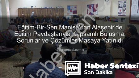 Eğitim-Bir-Sen Manisa’dan Alaşehir’de Eğitim Paydaşlarıyla Kapsamlı Buluşma: Sorunlar ve Çözümler Masaya Yatırıldı