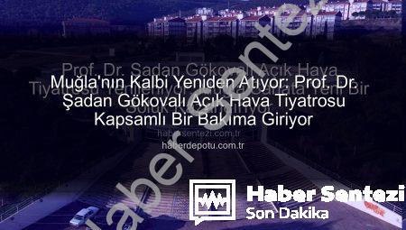 Prof. Dr. Şadan Gökovalı Açık Hava Tiyatrosu Yenileniyor: Muğla Sanata Yeni Bir Soluk Kazandırıyor