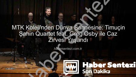 MTK Koleji’nden Dünya Sahnesine: Timuçin Şahin Quartet feat. Greg Osby ile Caz Zirvesi Yaşandı
