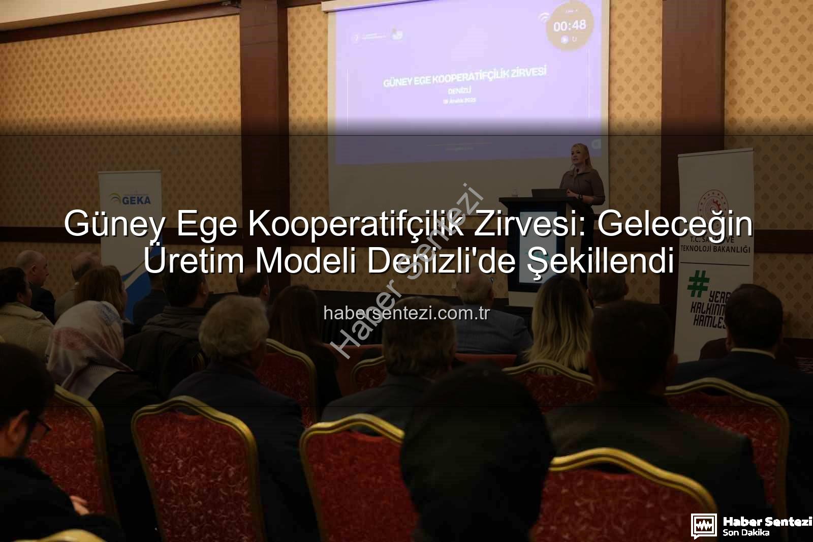 Güney Ege Kooperatifçilik - Güney Ege Kooperatifçilik Zirvesi: Geleceğin Üretim Modeli Denizli'de Şekillendi