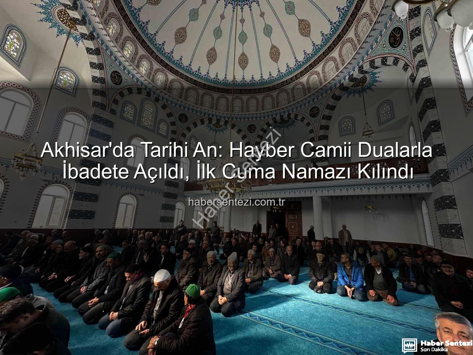 Hayber Camii Akhisar - Akhisar'da Tarihi An: Hayber Camii Dualarla İbadete Açıldı, İlk Cuma Namazı Kılındı