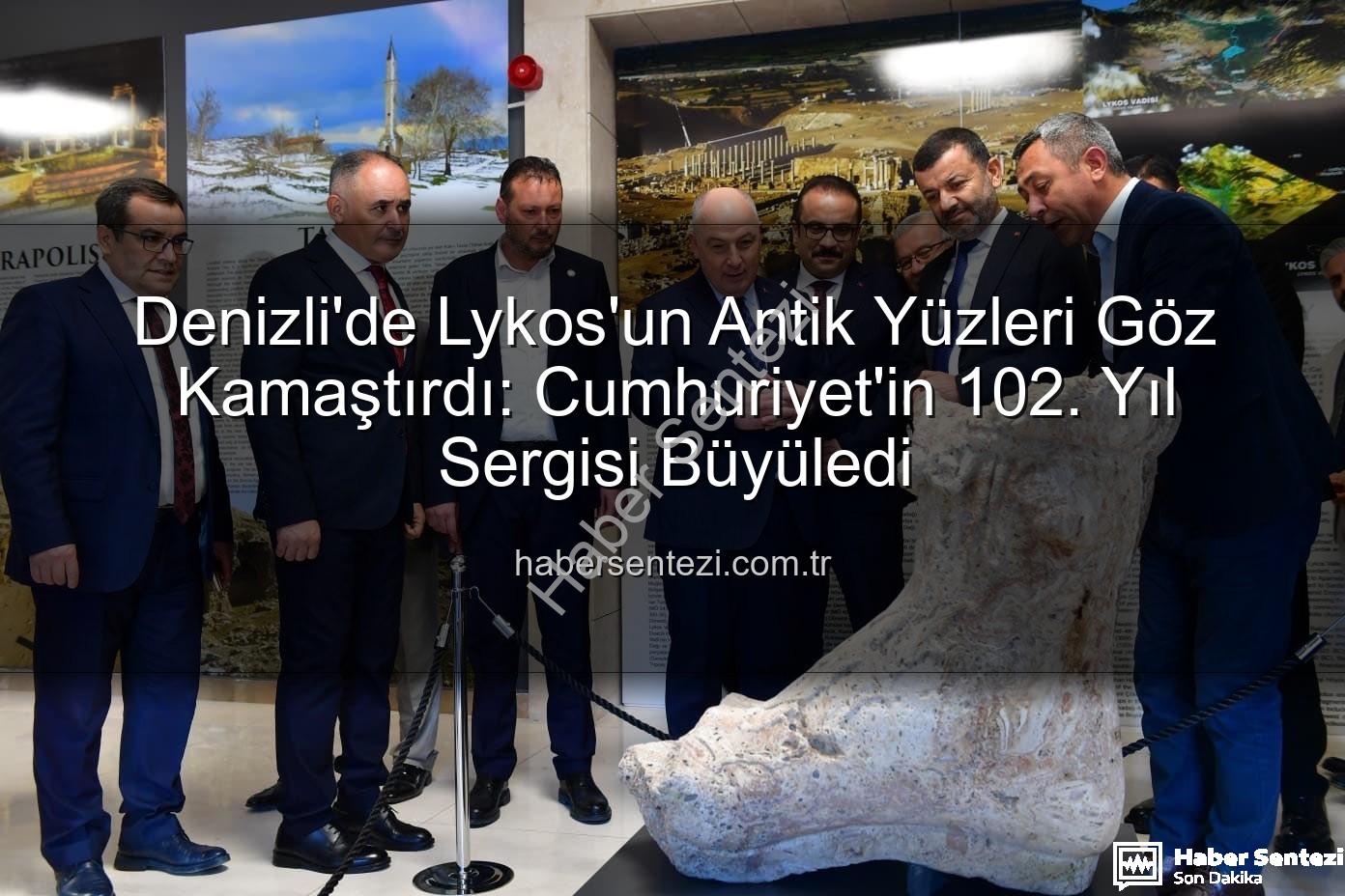 Lykos'un Antik Yüzleri - Denizli'de Lykos'un Antik Yüzleri Göz Kamaştırdı: Cumhuriyet'in 102. Yıl Sergisi Büyüledi